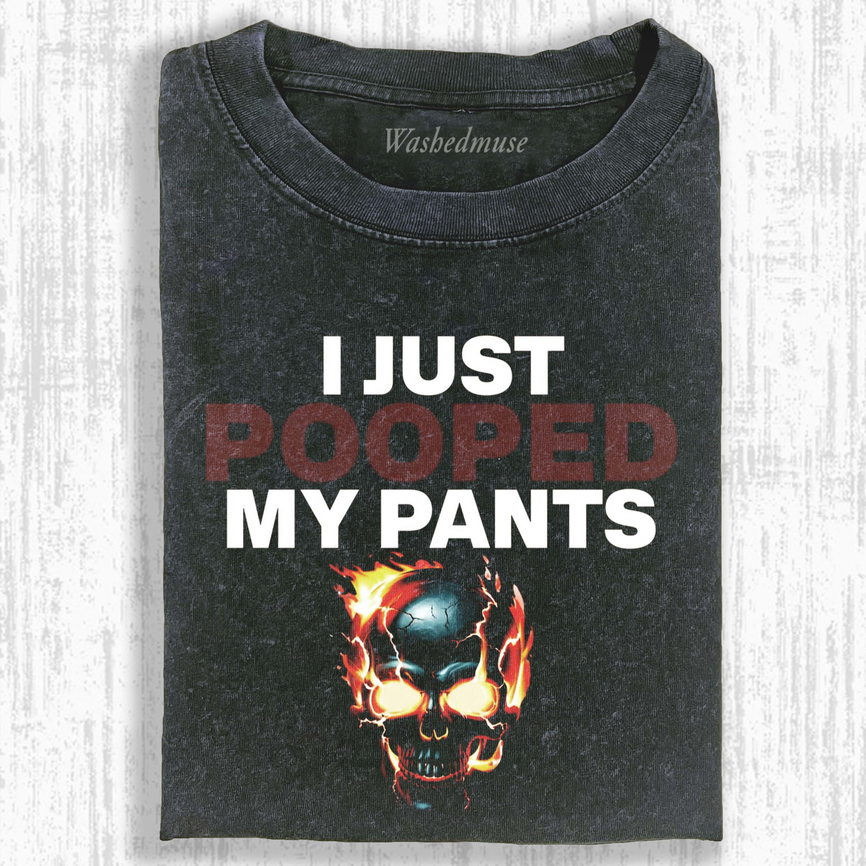 FUNNY I JUST POOPED MY PANTS T-SHIRT