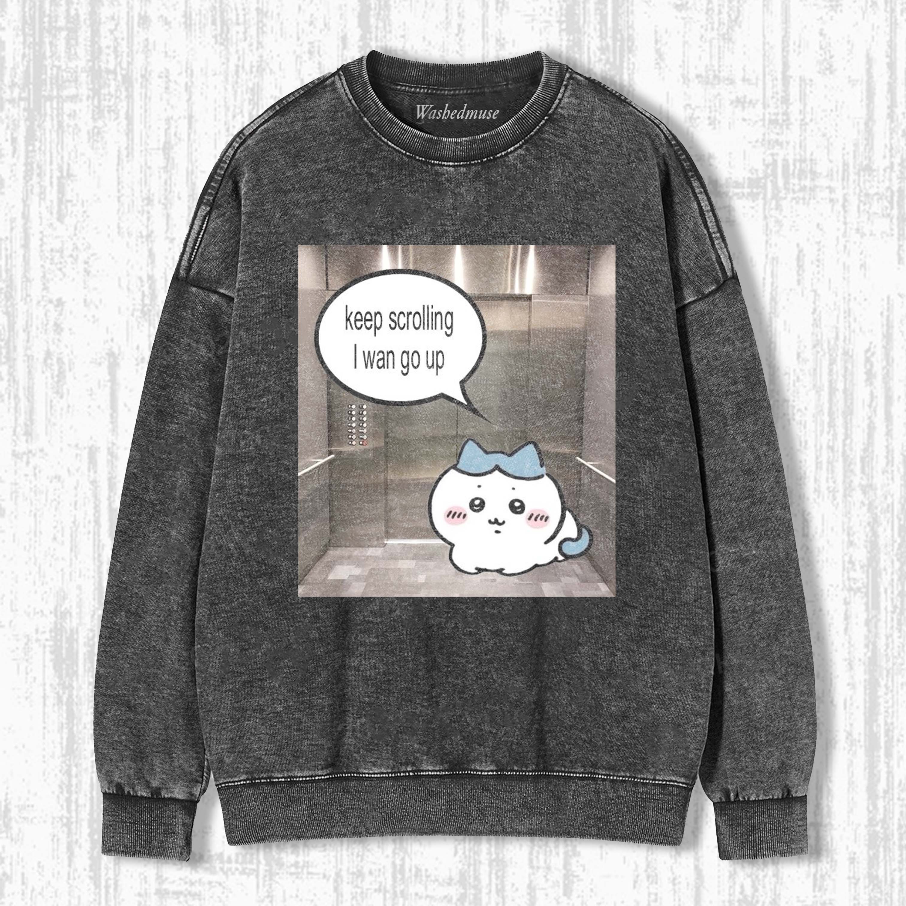 KEEP SCROLLING, I’M GOING UP SWEATSHIRTS
