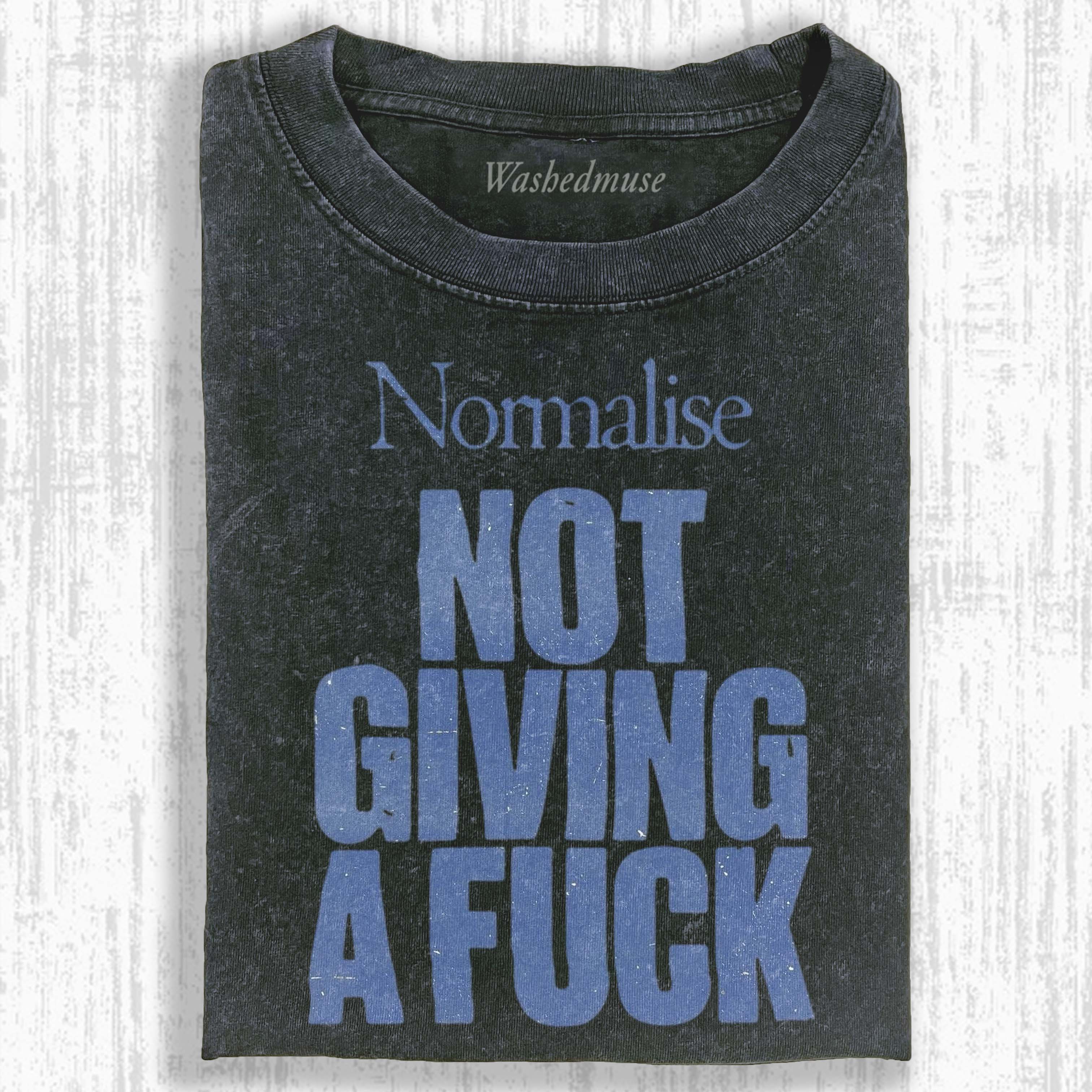 NORMALISE NOT GIVING A FUCK T-SHIRT