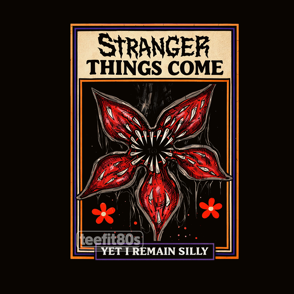 Stranger Things Come Yet I Remain Silly
