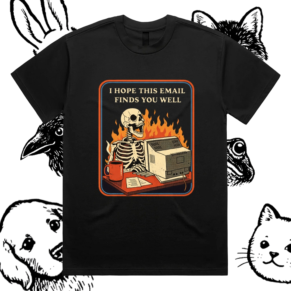 I Hope This Email Finds You Well - Cotton Classic Fit Retro Dark Humor Graphic Tee