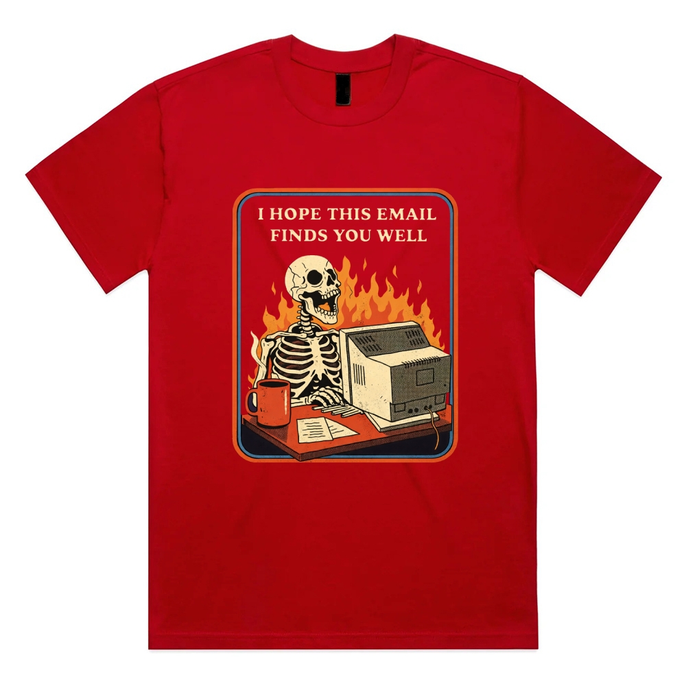 I Hope This Email Finds You Well - Cotton Classic Fit Retro Dark Humor Graphic Tee
