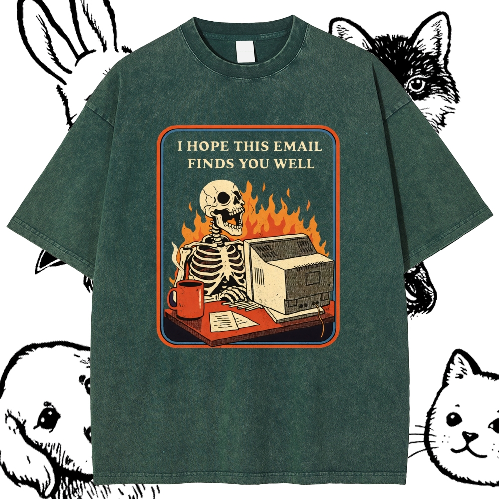 I Hope This Email Finds You Well - Cotton Vintage Wash Classic Graphic Tee