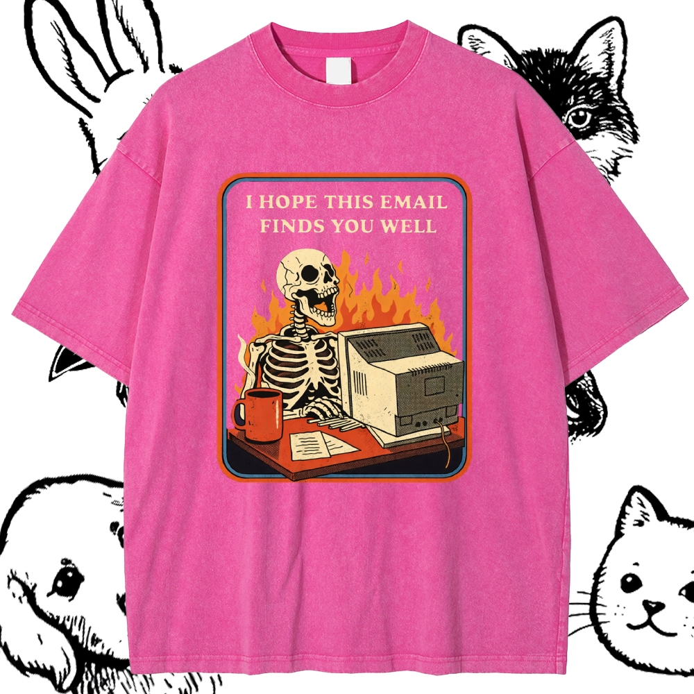 I Hope This Email Finds You Well - Cotton Vintage Wash Classic Graphic Tee