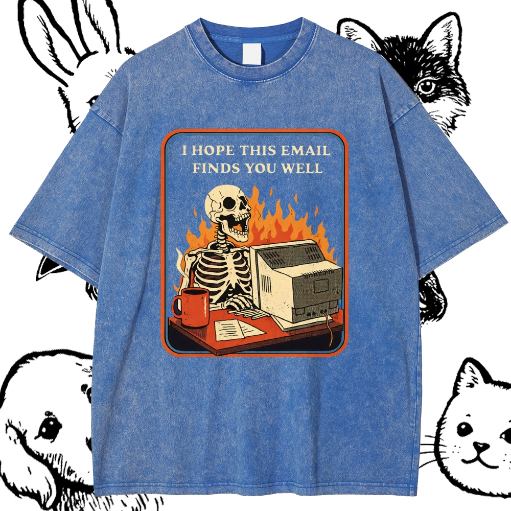 I Hope This Email Finds You Well - Cotton Vintage Wash Classic Graphic Tee