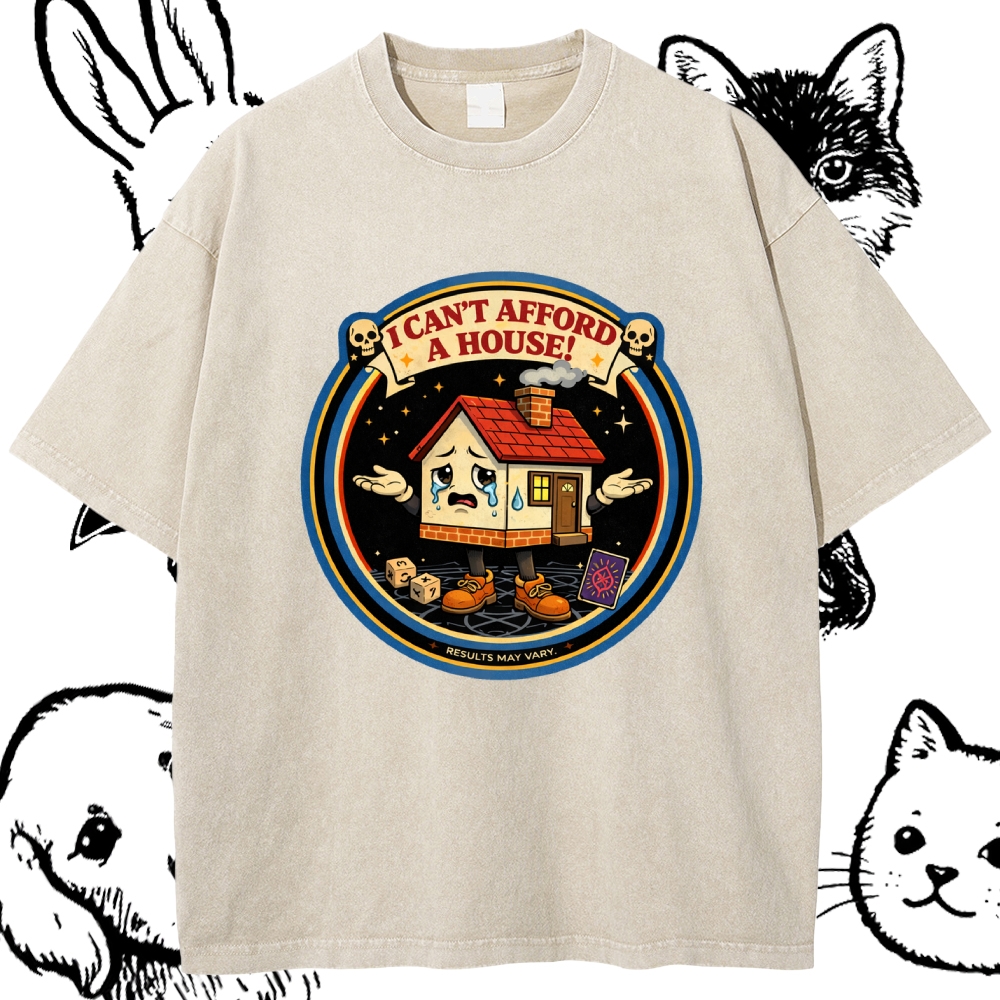 I Can't Afford A House - Cotton Vintage Wash Classic Graphic Tee