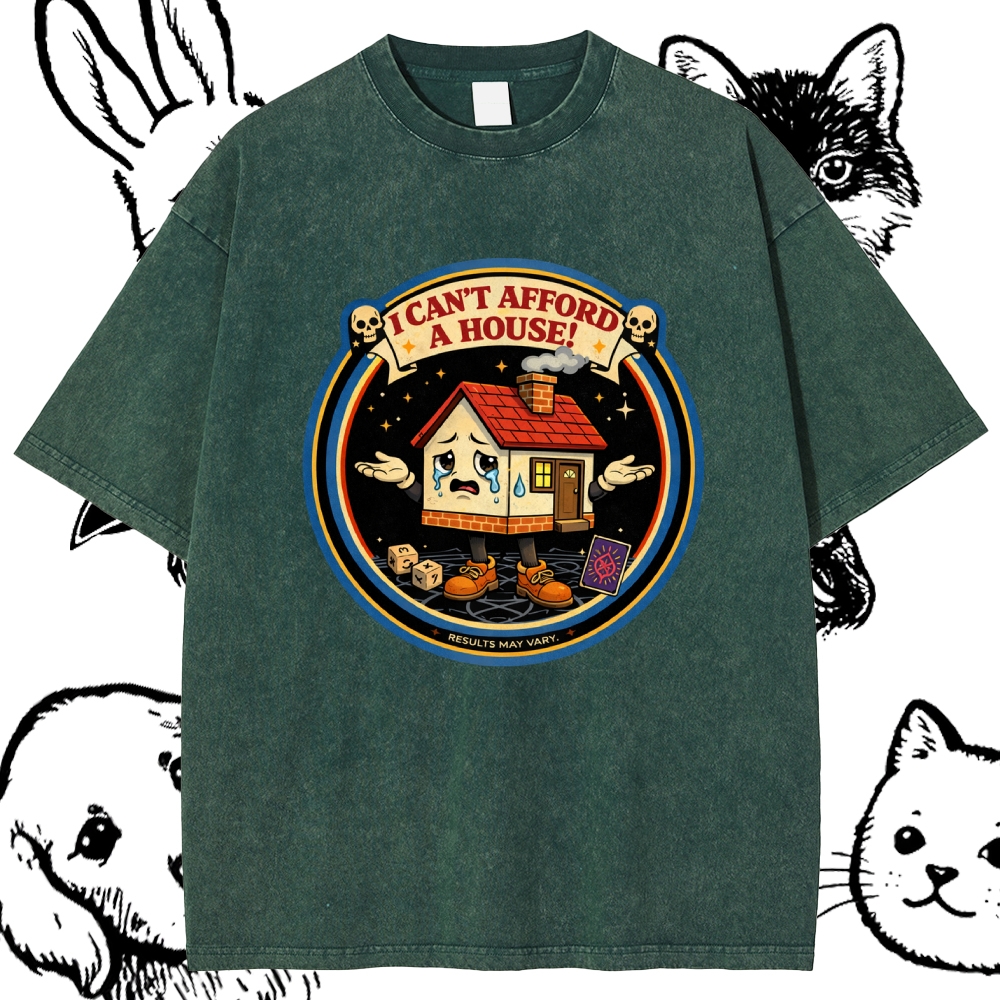 I Can't Afford A House - Cotton Vintage Wash Classic Graphic Tee