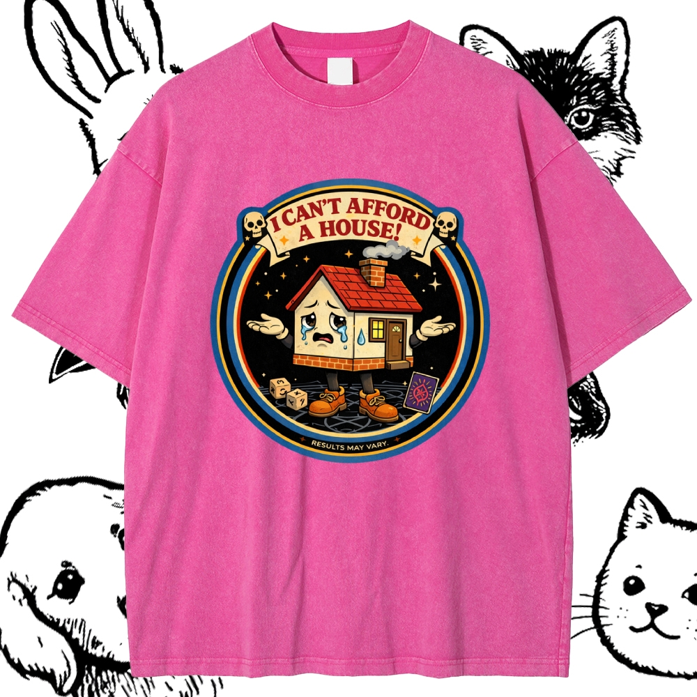 I Can't Afford A House - Cotton Vintage Wash Classic Graphic Tee