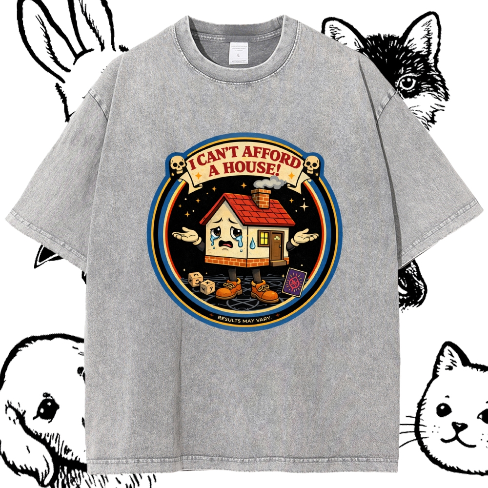 I Can't Afford A House - Cotton Vintage Wash Classic Graphic Tee