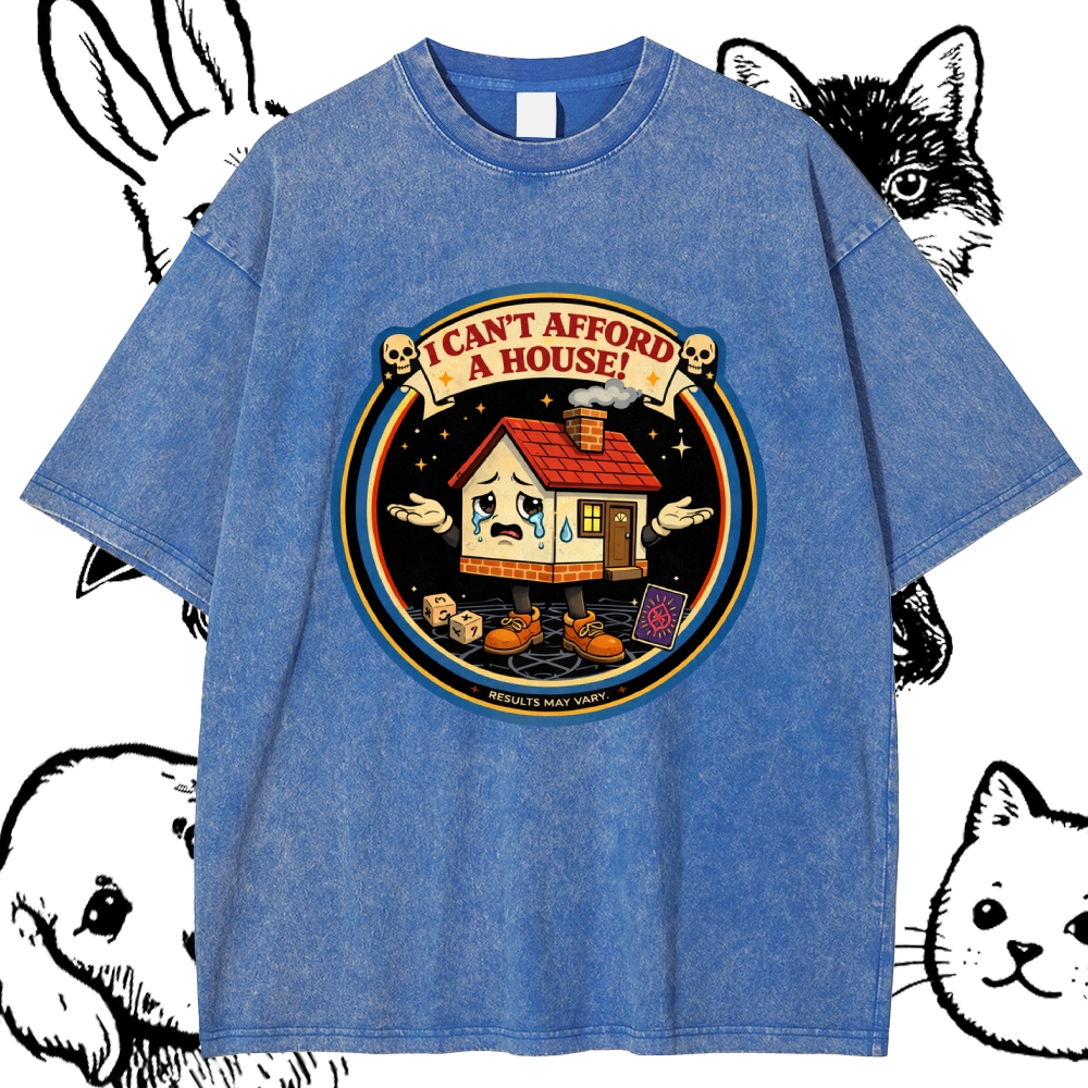 I Can't Afford A House - Cotton Vintage Wash Classic Graphic Tee