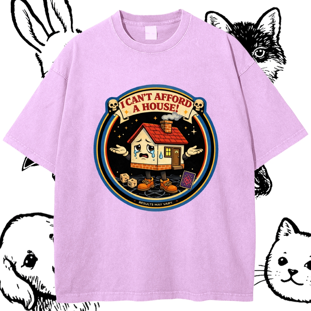 I Can't Afford A House - Cotton Vintage Wash Classic Graphic Tee