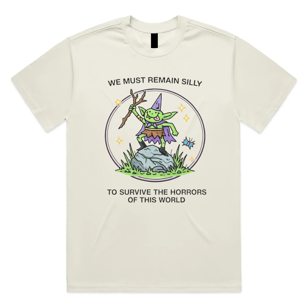 We Must Remain Silly To Survive The Horrors Of This- Cotton Classic Fit Retro Dark Humor Graphic Tee