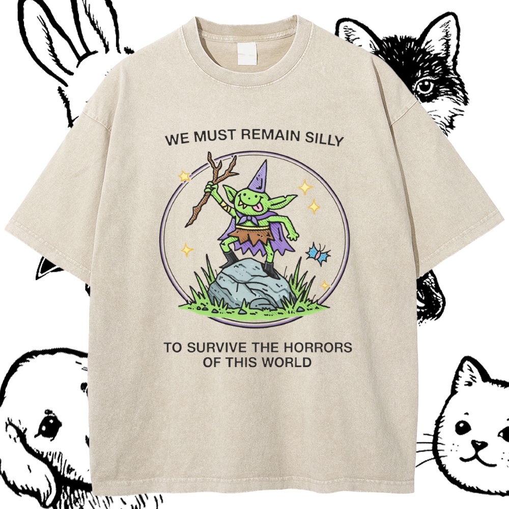 We Must Remain Silly To Survive The Horrors Of This World - Cotton Vintage Wash Classic Graphic Tee