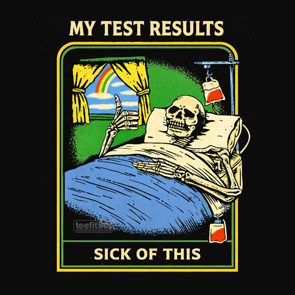 My Test Results Sick Of This