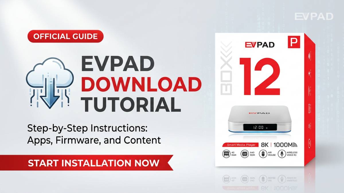 OFFICIAL GUIDE-EVPAD DOWNLOAD TUTORIAL-Step-by-Step Instructions:Apps, Firmware, and Content