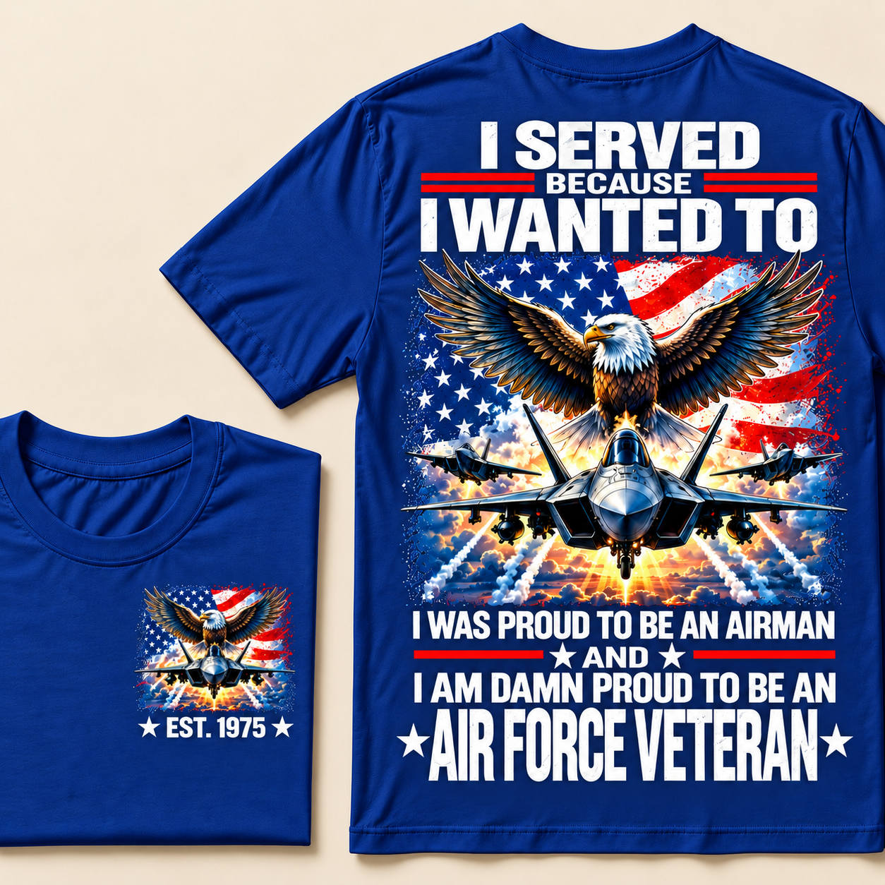I Served Because I Wanted To I Was Proud To Be An Airman And I Am Damn Proud To Be An Air Force Veteran Custom Year T-shirt