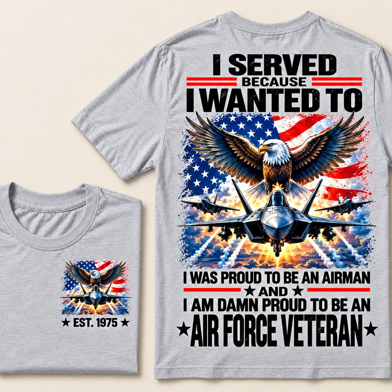 I Served Because I Wanted To I Was Proud To Be An Airman And I Am Damn Proud To Be An Air Force Veteran Custom Year T-shirt