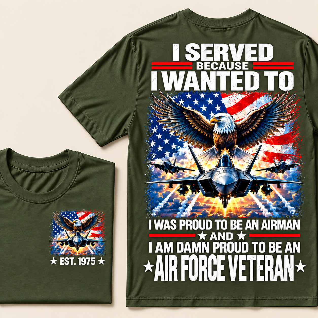 I Served Because I Wanted To I Was Proud To Be An Airman And I Am Damn Proud To Be An Air Force Veteran Custom Year T-shirt