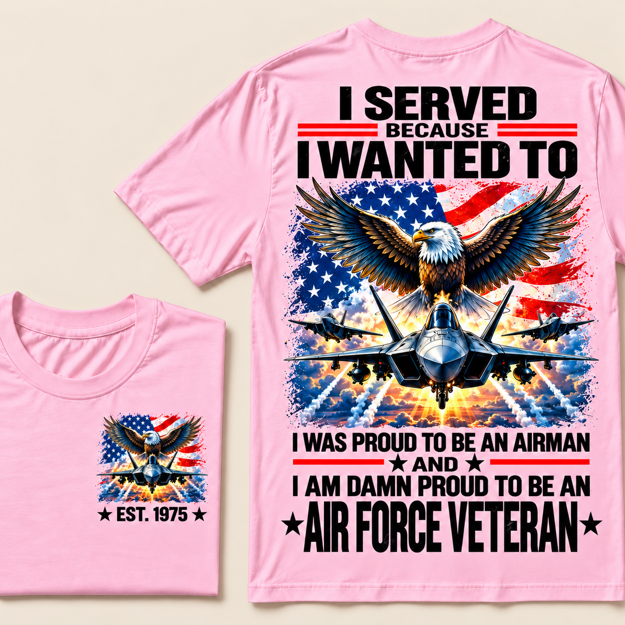 I Served Because I Wanted To I Was Proud To Be An Airman And I Am Damn Proud To Be An Air Force Veteran Custom Year T-shirt