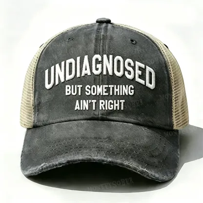 “ Undiagnosed But Something Ain't Right ” Trucker vintage Cap