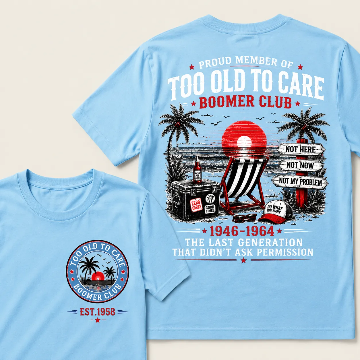 Boomer Club Custom Year Shirt — Too Old To Care · The Last Generation That Didn't Ask Permission