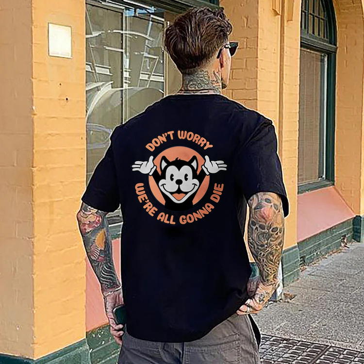 Don't Worry We're All Gonna Die Printed T-shirt（Double-sided Print）