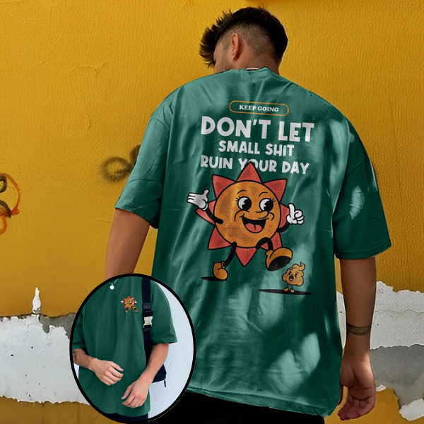 Don't Let Small Shit Ruin Your Day Printed T-shirt（Double-sided Print）