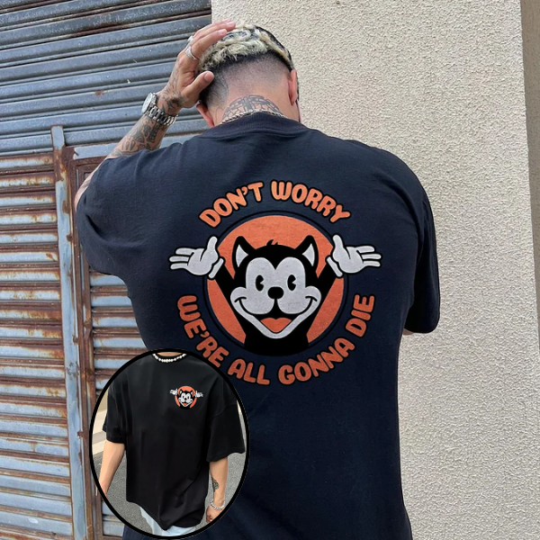 Don't Worry We're All Gonna Die Printed T-shirt（Double-sided Print）