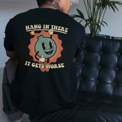 Hang In There It Gets Worse Printed T-shirt（Double-sided Print）