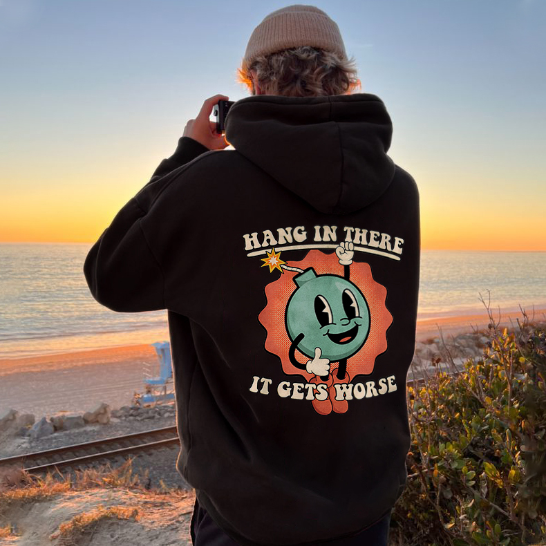Hang In There It Gets Worse Printed Hoodie（Double-sided Print）