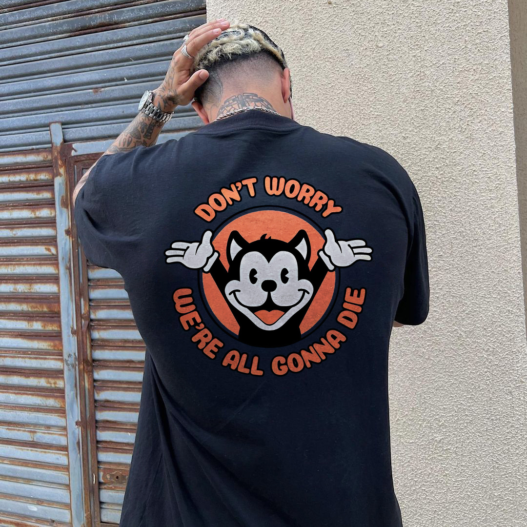 Don't Worry We're All Gonna Die Printed T-shirt（Double-sided Print）