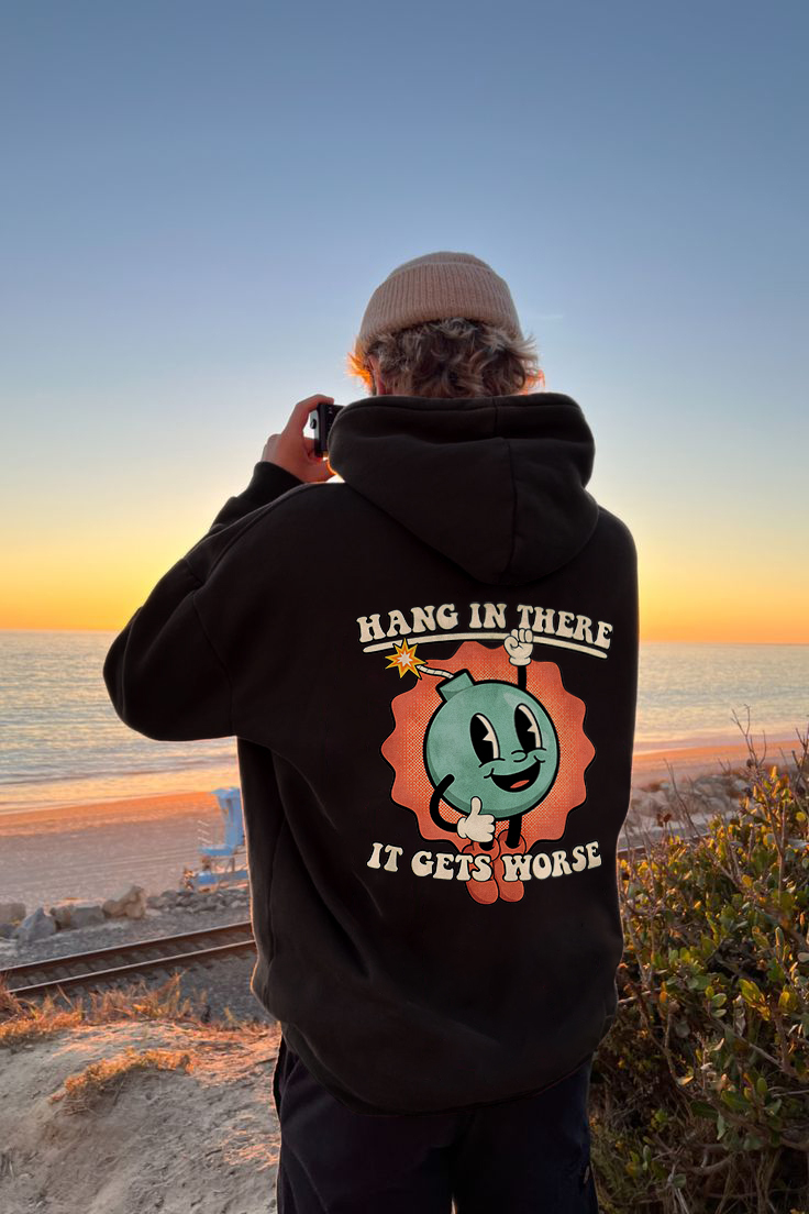 Hang In There It Gets Worse Printed Hoodie（Double-sided Print）