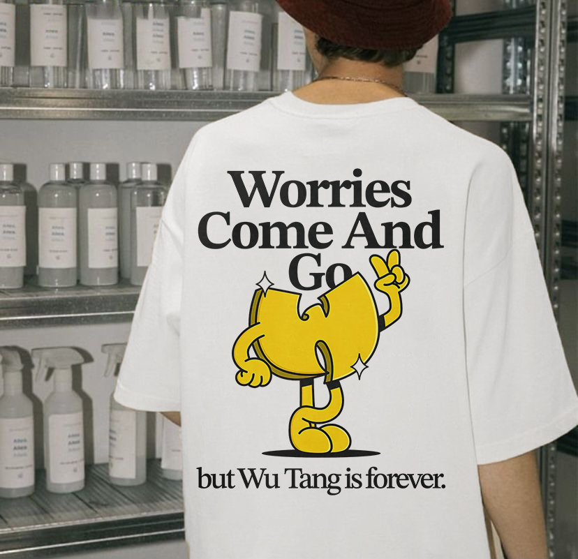 Worries Come And Go But Wu.tang Is Forever Printed T-shirt（Double-sided Print）