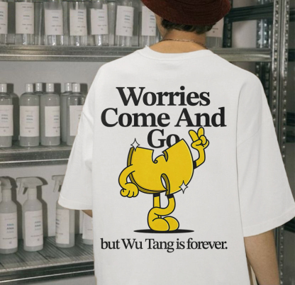 Worries Come And Go But Wu.tang Is Forever Printed T-shirt（Double-sided Print）
