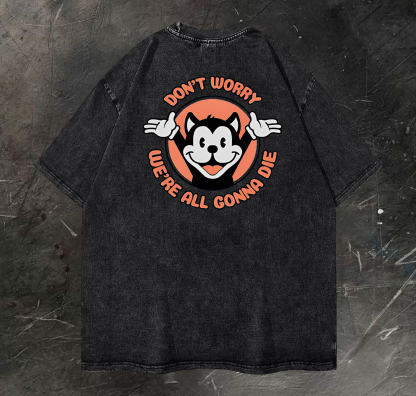 Don't Worry, We're All Gonna Die Printed Vintage Washed T-shirt（Double-sided Print）
