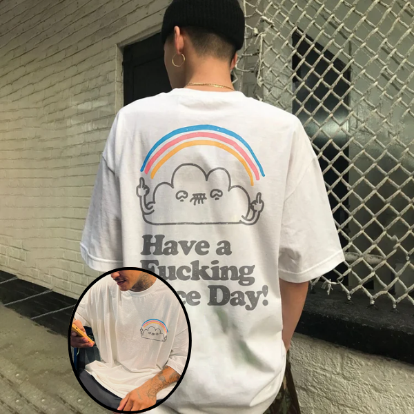 Have A Fucking Nice Day! Printed T-shirt（Double-sided Print）