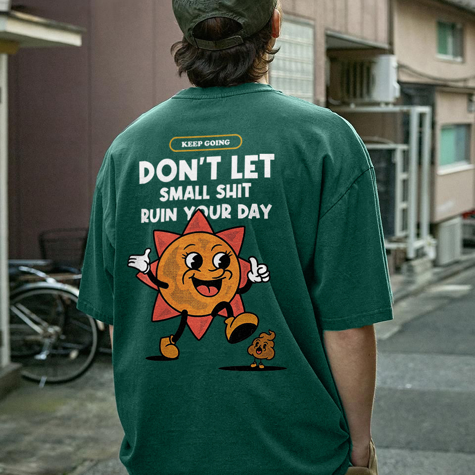 Don't Let Small Shit Ruin Your Day Printed T-shirt（Double-sided Print）