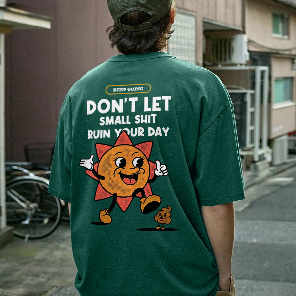 Don't Let Small Shit Ruin Your Day Printed T-shirt（Double-sided Print）