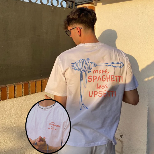 More Spaghetti Less Upsetti Printed T-shirt（Double-sided Print）