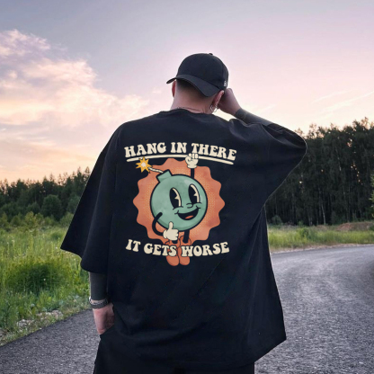 Hang In There It Gets Worse Printed T-shirt（Double-sided Print）