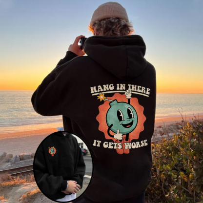 Hang In There It Gets Worse Printed Hoodie（Double-sided Print）