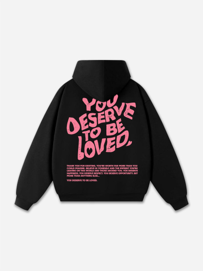 You Deserve To Be Loved Print Graphic Pullover Hoodie