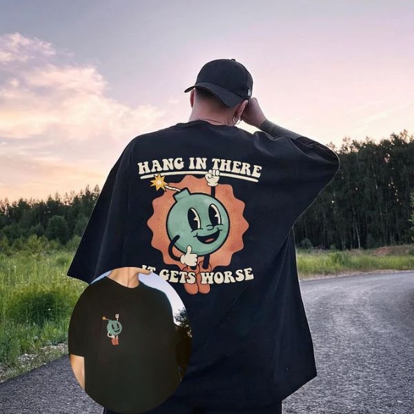 Hang In There It Gets Worse Printed T-shirt（Double-sided Print）