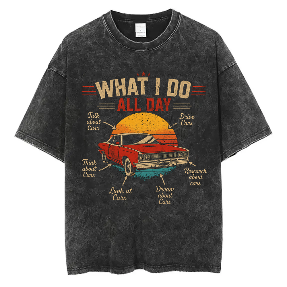 Personality Vintage Washed Car Enthusiast Shirt, What I Do All Day Retro Muscle Car Humor Tee