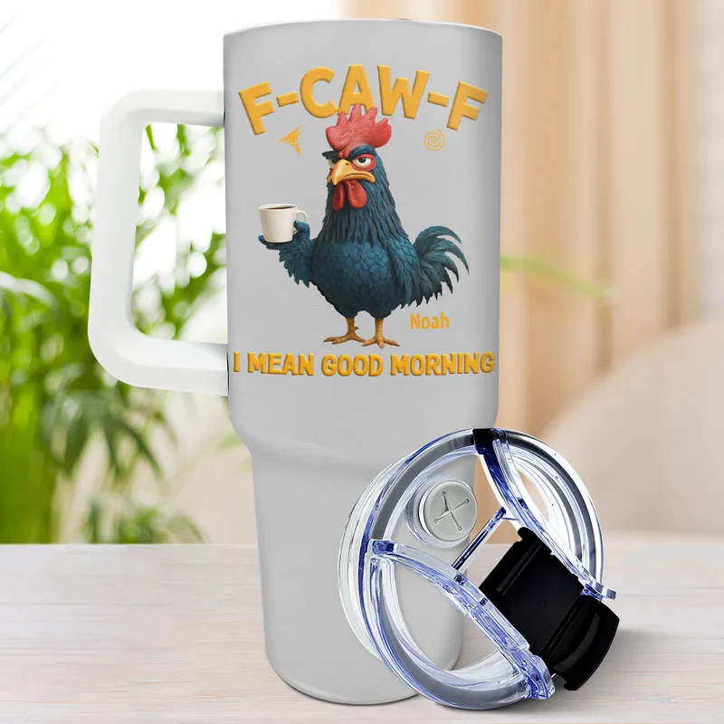 Personalized 3D Effect Funny Chicken F-Caw-F I Mean Good Morning 40oz Tumbler with Straw