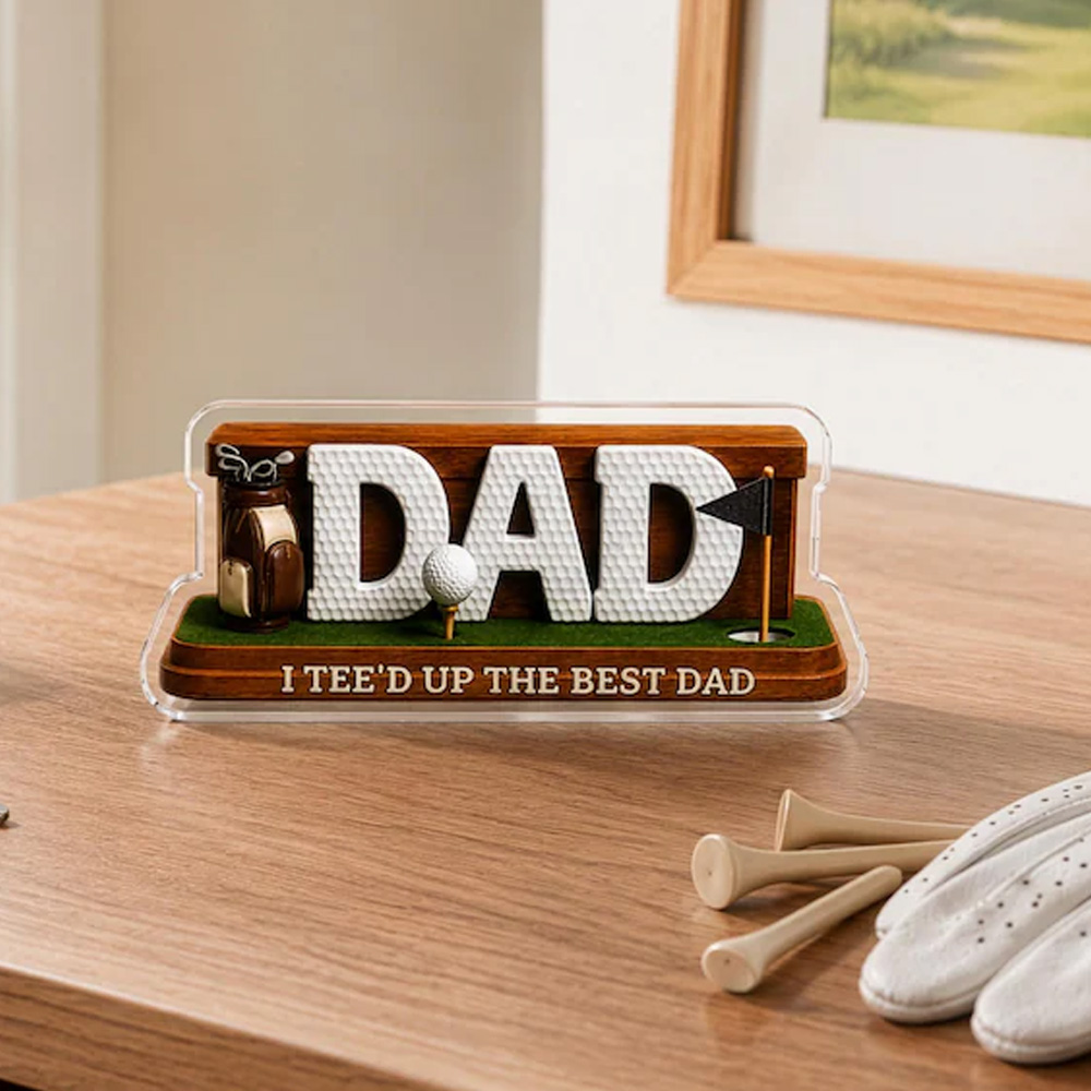 Personalized Dad Golf Gift I Tee'd up the Best Dad Sign 2D Acrylic Plaque for Father's Day Golfing Keepsake Golf Lover Gift Grandpa Gift