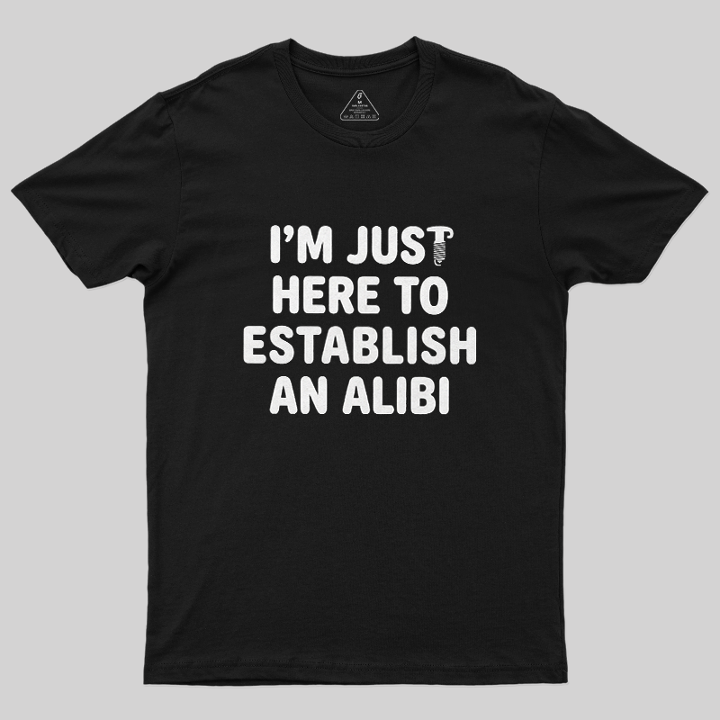 I'm Just Here To Establish An Alibi Funny Screw Graphic Sarcastic T-Shirt