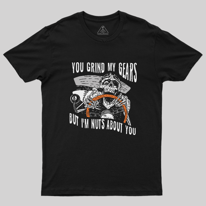 You Grind My Gears But I'm Nuts About You Skeleton Driver Vintage Car Lover T-Shirt