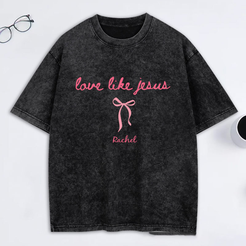 Personalized Love Like Jesus Washed T-Shirt with Custom Name Coquette Christian Tee Religious Mom Shirt Religious Christian Gift for Women