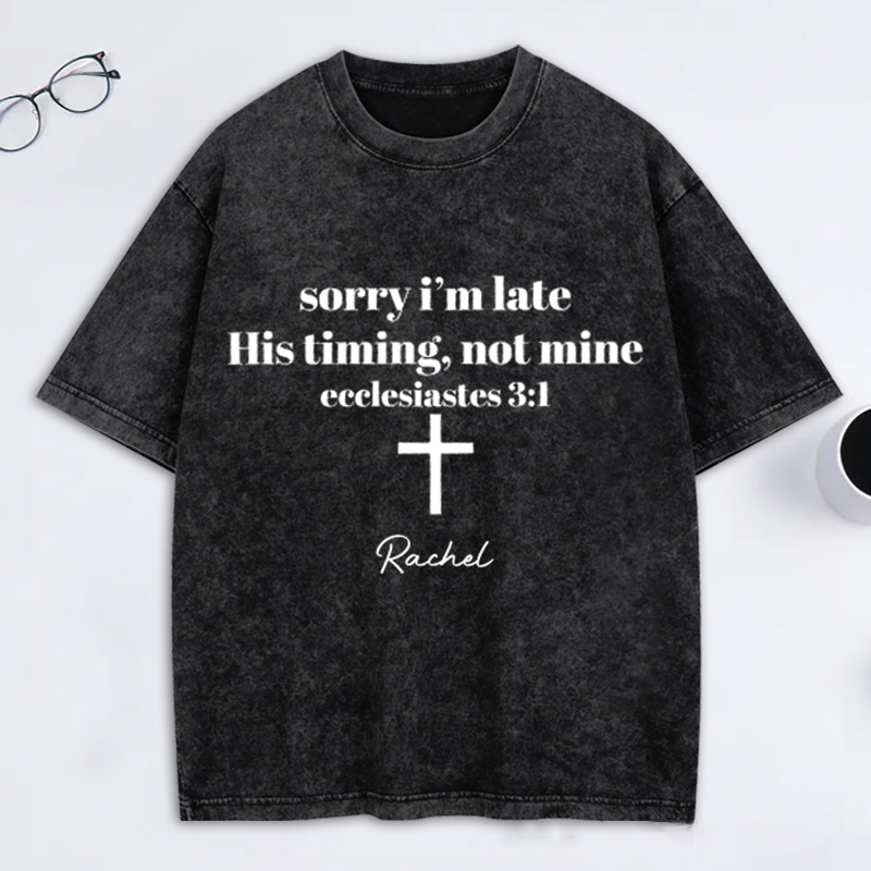 Personalized Sorry I’m Late His Timing Not Mine Washed T-Shirt with Custom Name Christian Shirt Religious Christian Gift for Christians